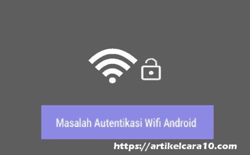 Cara Mengatasi Masalah Autentikasi WiFi pada Android
