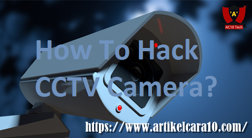 Cara Bobol CCTV Dari Jarak Jauh Paling Populer