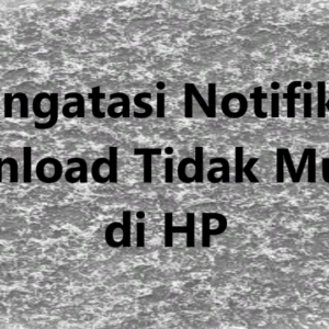 Mengatasi Notifikasi Download Tidak Muncul di HP
