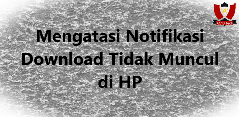 Mengatasi Notifikasi Download Tidak Muncul di HP