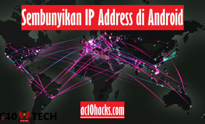 3 Cara Menyembunyikan IP Address Android Tanpa Aplikasi - AC10 Tech