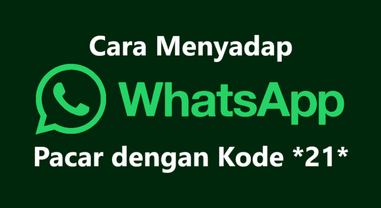 Cara Menyadap WhatsApp Pacar dengan Kode 21