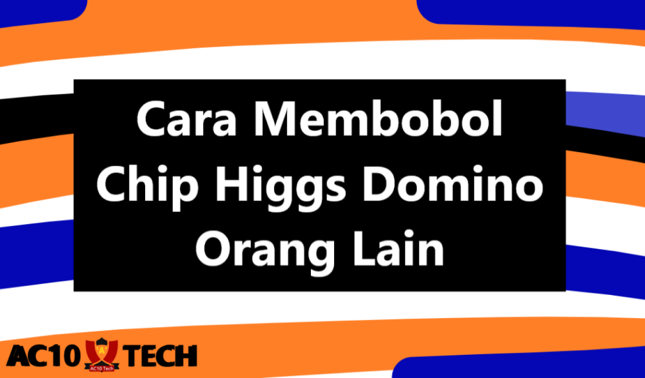 3 Cara Membobol Chip Higgs Domino 2025, Wajib Tahu! Cara Membobol Chip Higgs Domino Orang Lain