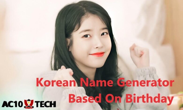 Korean Name Generator Based On Birthday Online 2024 - AC10 Tech