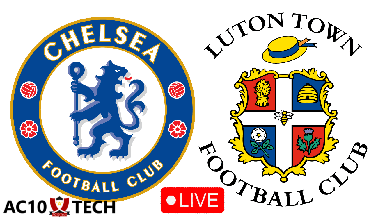 Chelsea vs Luton Town Live Streaming