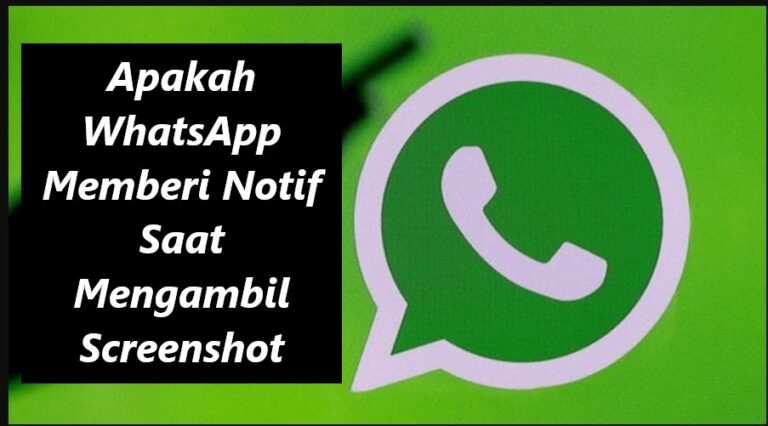 Apakah WhatsApp Memberi Notif Saat Mengambil Screenshot