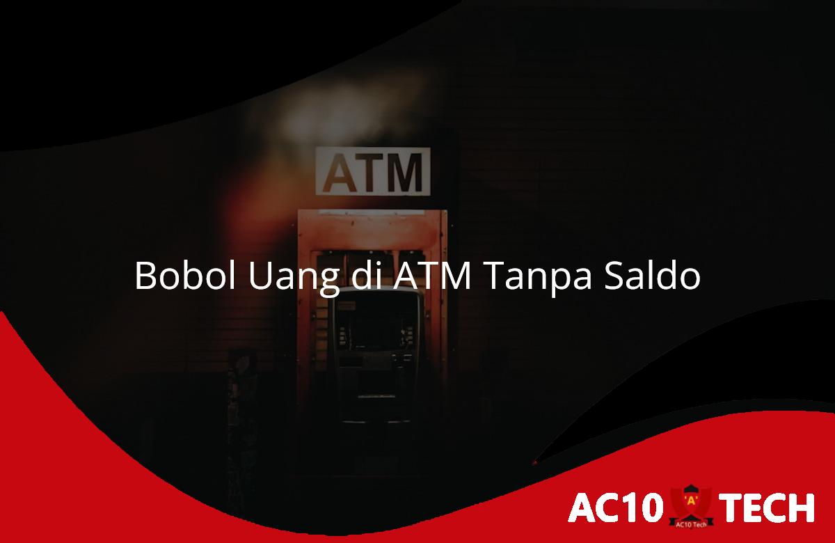 Cara Bobol Uang di ATM Tanpa Saldo