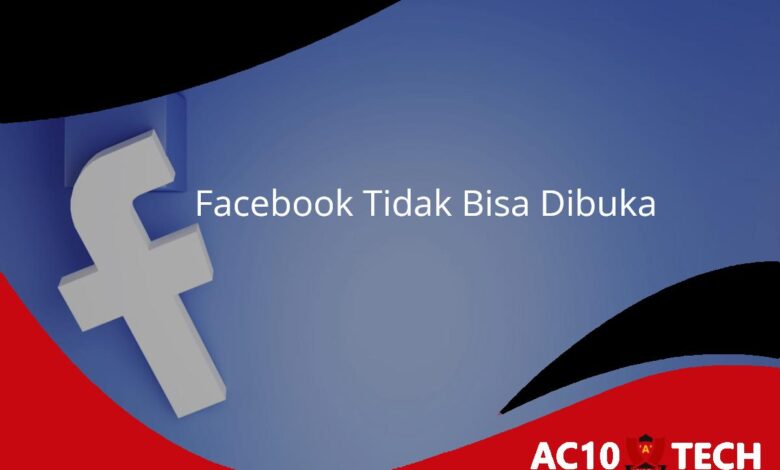 Cara Mengatasi Facebook Tidak Bisa Dibuka Mudah - AC10 Tech